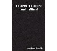 Manifestation and gratitude journal to decree, declare, and affirm: notebook to manifest your ideal income and your dreams