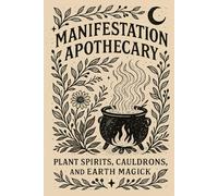 Manifestation Apothecary: Plant Spirits, Cauldrons, and Earth Magick