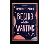 Manifestation Begins Where Wanting Ends Identity Shift, Self Concept, Law of Assumption, SATS, Subconscious Mind, and the State of Having