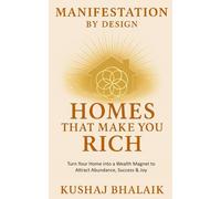 Manifestation By Design: Homes That Make You Rich: Turn Your Home into a Wealth Magnet to Attract Abundance, Success & Joy