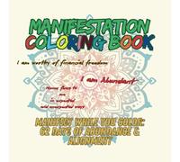 MANIFESTATION COLORING BOOK: ADULT COLORING BOOK :62 Days of Abundance & Alignment, WRITE A THOUGHT AND COLOR MANDALA TO MANIFEST, TO CALM, TO RELAX