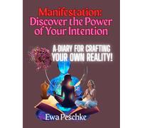 Manifestation:Discover the Power of Your Intention: A Diary for Crafting Your Own Reality