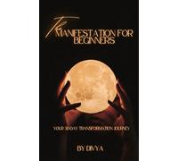 MANIFESTATION FOR BEGINNERS: Your 30-Day Transformation Journey