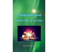 Manifestation Guide: Manifest The Life You Want