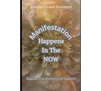 Manifestation Happens In the NOW: Master the Alchemy of Speech