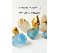 Manifestation Is My Superpower: Portable Blue & Gold Crystal Manifestation Journal: Compact 6x9 Notebook for Goal-Setting, Gratitude, and Creative Visualization