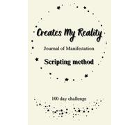 Manifestation Journal: 100-Day Scripting Challenge for Law of Attraction & Inner Transformation: Unlock the Power of Scripting and Manifest Your Dreams with this Guided Daily Journal