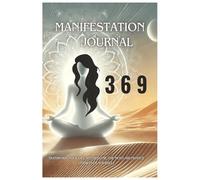 MANIFESTATION JOURNAL 369: AFFIRMATIONS FOR MANIFESTATIONS