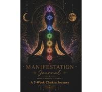 Manifestation Journal: A Guided 7-W hakra Journey - Daily Prompts for Intention, Gratitude, Affirmations & Energetic Release