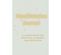 Manifestation Journal: A Guided Experience for Intention, Alignment, and Reflection