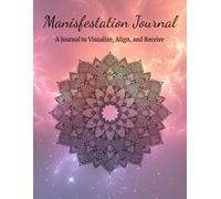 Manifestation Journal: A Place to Visualize, Align, and Receive