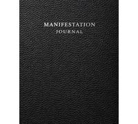 Manifestation Journal and Workbook: A Guided Affirmation and Prompt System for Vision Planning, Wealth, Abundance and Self Development