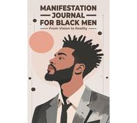 Manifestation Journal For Black Men: From Vision to Reality | Your Ultimate Guide to Turning Dreams into Action