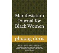Manifestation Journal for Black Women: A Guided Planner with Law of Attraction Techniques, Exercises, and Tools to Manifest Wealth, Abundance, Happiness, Self-Love, and Spiritual Growth