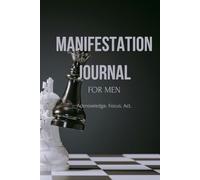 Manifestation Journal for Men: Acknowledge. Focus. Act.