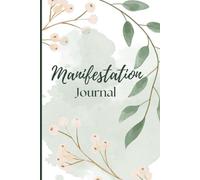 Manifestation Journal: Guided Action Plan to Affirm, Visualise and Manifest the Life of Your Dreams.