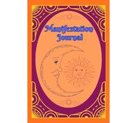 Manifestation Journal: Manifest Your Dreams: A Sacred Space to Align Your Energy, Design Your Future, and Grow Spiritually