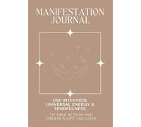 MANIFESTATION JOURNAL: Use Intention, Mindfulness & Goal Setting to Create a Life You Love | Guided Simple Prompts | 6x9 | 215 pages | Affirmations