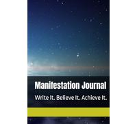 Manifestation Journal: Write It. Believe It. Achieve It.