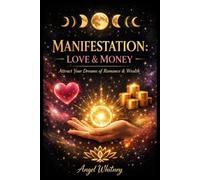 Manifestation: Love & Money: Attract Your Dreams Of Romance & Wealth