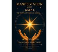 Manifestation Made Simple: The Tratak Star Focus Journal | From Wish to Reality: 90 Days to Manifest Your Desires, Align Your Actions & Live Your Dream Life Guided Law of Attraction Notebook