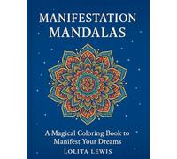 Manifestation Mandalas: A Magical Coloring Book to Manifest Your Dreams