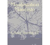 Manifestation Manifesto: A Daily Journal v.1