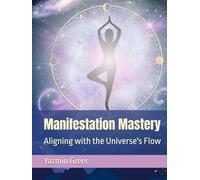 Manifestation Mastery: Aligning with the Universe's Flow