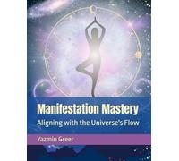 Manifestation Mastery: Aligning with the Universe's Flow