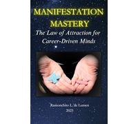 Manifestation Mastery: The Law of Attraction for Career-Driven Minds