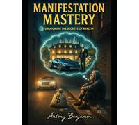 Manifestation Mastery: Unlocking The Secrets Of Reality