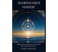 Manifestation Mastery: Where Intention Meets Action and Dreams become Reality