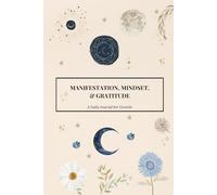 Manifestation, Mindset, and Gratitude: A Daily Journal for Growth