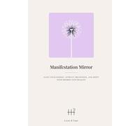 Manifestation Mirror: Align Your Energy, Attract Abundance, and Shift Your Desires into Reality