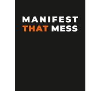 Manifestation Notebook - “Manifest That Mess” Funny Law of Attraction Journal: Manifestation & Mindset Humor for Creatives, Students, Adults & Chaotic Dreamers