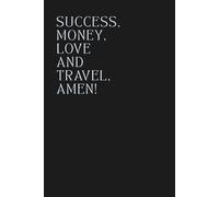 Manifestation Notebook - “Success, Money, Love and Travel, Amen!”: Elegant Affirmation Journal for Women, Man and Teenagers