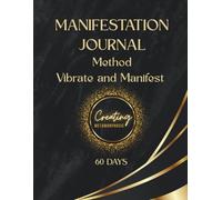 Manifestation Notebook ''VIBRATE AND MANIFEST METHOD'': Create your reality by raising your emotional frequency - 60 days and nights ( size 8.5 * 11 )