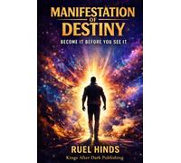Manifestation of Destiny: Become It Before You See It