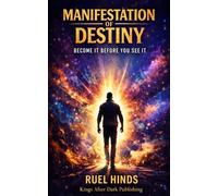 Manifestation of Destiny: Become It Before You See It: 7