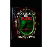 Manifestation of the Damned A Haunting Beyond Exorcism: A forgotten ritual. A name never meant to be remembered. And a mirror that breathes.