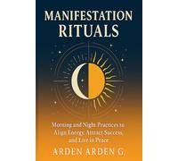 Manifestation Rituals: Morning and Night Practices to Align Energy, Attract Success, and Live in Peace