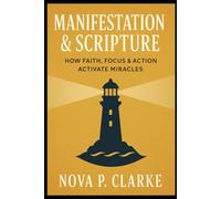 Manifestation & Scripture: How Faith, Focus & Action Activate Miracles