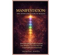 Manifestation: The Inner Structure of Reality: How Subconscious Safety Controls Your Behavior-and Why Inner Calm Creates Effortless Momentum