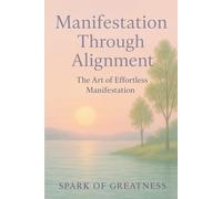 Manifestation Through Alignment: The Art of Effortless Manifestation
