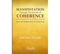 Manifestation Through the Power of Coherence: Law of Attraction in Practice
