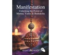 Manifestation : Unlocking the Power of Mantra, Yantra & Rudraksha
