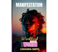 MANIFESTATION WORKBOOK FOR BLACK WOMEN: Mental Health Techniques, Guided Prompts and Methods to Attract Wealth, Confidence, Peace and Self-Worth