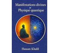 Manifestations divines et Réalités quantiques: Le chemin vers Dieu à travers l’atome: 1