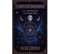 Manifestationsjournal - Die 3/6/9 Methode nach Nikola Tesla: 30 Tage zur Manifestation deiner Träume