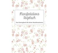 Manifestationstagebuch mit Wunschindex. Arbeitsbuch für 50 Wünsche. Mit Affirmationen: Erreiche deine Ziele und lass deine Träume Realität werden: Das Eintragbuch für deine Wünsche.